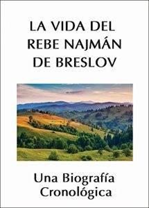 Descargar La Vida del Rebe Najmán de Breslov: Una Biografía Cronológica pdf, epub, ebook