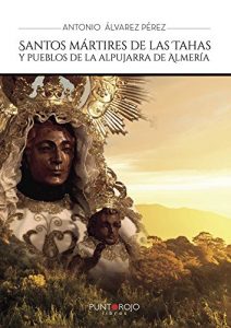 Descargar Santos mártires de las Tahas y pueblos de la Alpujarra de Almería pdf, epub, ebook