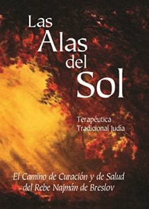 Descargar Las Alas del Sol – Terapéutica Tradicional Judía: El Camino de Curación y de Salud del Rebe Najmán de Breslov pdf, epub, ebook