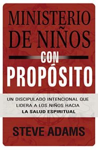 Descargar Ministerio de niños con propósito: Un discipulado intencional que lidera a los niños hacia la salud espiritual pdf, epub, ebook