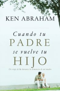 Descargar Cuando tu padre se vuelve tu hijo: Un viaje de fe durante la demencia de mi madre pdf, epub, ebook