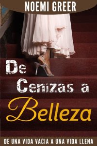Descargar De Cenizas A Belleza: De Una Vida Vacia a Una Vida Llena pdf, epub, ebook