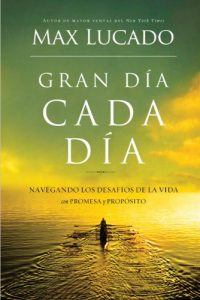 Descargar Gran día cada día: Navegando los desafios de la vida con promesa y propósito pdf, epub, ebook