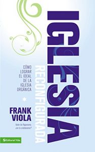 Descargar Iglesia Reconfigurada: Cómo lograr el ideal de la iglesia orgánica pdf, epub, ebook