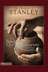 Descargar Las bendiciones del quebrantamiento: Por qué Dios permite que atravesemos tiempos difíciles pdf, epub, ebook