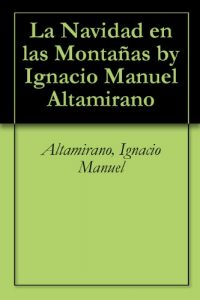 Descargar La Navidad en las Montañas by Ignacio Manuel Altamirano pdf, epub, ebook