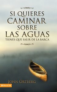 Descargar Si quieres caminar sobre las aguas tiene que salir de la barca pdf, epub, ebook