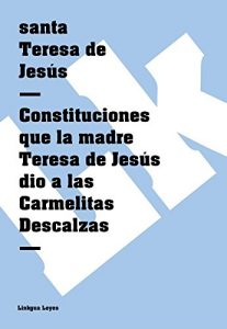 Descargar Constituciones que la madre Teresa de Jesús dio a las Carmelitas Descalzas pdf, epub, ebook