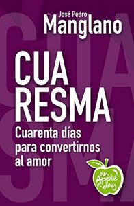 Descargar Cuaresma: Cuarenta días para convertirnos al amor (an Apple a day nº 13) pdf, epub, ebook