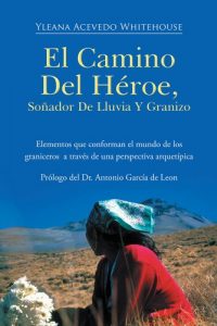 Descargar EL CAMINO DEL HÉROE, SOÑADOR DE LLUVIA Y GRANIZO: Elementos que conforman el mundo de los graniceros a través de una perspectiva arquetípica pdf, epub, ebook
