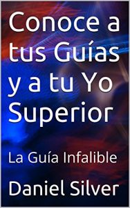 Descargar Conoce a tus Guías y a tu Yo Superior: La Guía Infalible pdf, epub, ebook