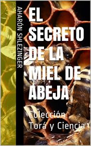 Descargar El Secreto de la Miel de Abeja: Colección Torá y Ciencia pdf, epub, ebook