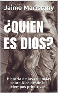 Descargar ¿QUIEN ES DIOS?: Historia de las creencias sobre Dios desde los tiempos primitivos. (Dios y Sociedad nº 1) pdf, epub, ebook