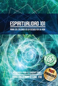 Descargar Espiritualidad  101 Para los “colgaos” en la Escuela de la Vida: El Repaso Para El Examen Final pdf, epub, ebook