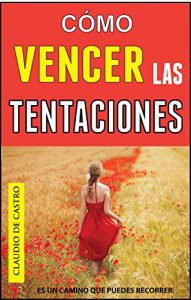 Descargar ¿PUEDO VENCER LAS TENTACIONES?: EL TESTIMONIO DE UN CATÓLICO (LIBROS DIGITALES RECOMENDADOS) pdf, epub, ebook