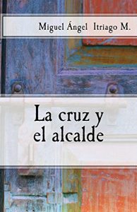 Descargar La cruz y el alcalde pdf, epub, ebook