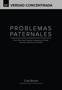 Descargar Problemas Paternales: Cómo Dios Sana Las Heridas Causadas Por Padres Ausentes, Abusivos y Distantes (Verdad Concentrada nº 1) pdf, epub, ebook