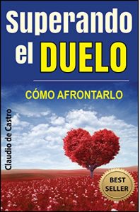 Descargar CÓMO SUPERAR EL DUELO: ASIMILANDO LA PÉRDIDA DE UN SER AMADO (UN CLÁSICO DE AUTO SUPERACIÓN) pdf, epub, ebook