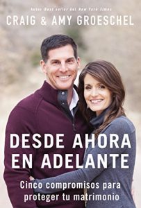 Descargar Desde ahora en adelante: Cinco compromisos para proteger tu matrimonio pdf, epub, ebook
