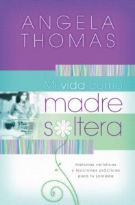 Descargar Mi vida como madre soltera: Historias verídicas y lecciones prácticas para su jornada pdf, epub, ebook