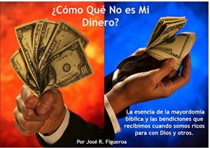 Descargar ¿Cómo Qué No es Mi Dinero?: La esencia de la mayordomía bíblica y las bendiciones que recibimos cuando somos ricos para con Dios y otros. pdf, epub, ebook