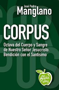 Descargar Corpus: Octava del Cuerpo y Sangre de Nuestro Señor Jesucristo. Bendición con el Santísimo (an Apple a day nº 15) pdf, epub, ebook