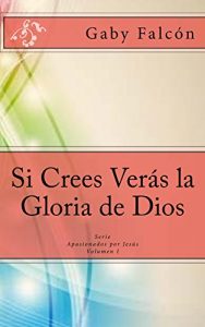 Descargar Si Crees Verás la Gloria de Dios (Apasionados por Jesús nº 1) pdf, epub, ebook