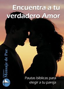 Descargar ENCUENTRA TU VERDADERO AMOR: Pautas Bíblicas para elegir a tu pareja pdf, epub, ebook