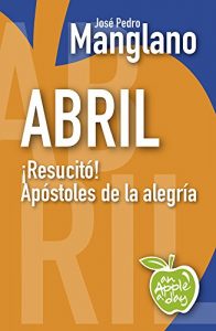 Descargar Abril: ¡Resucitó! Apóstoles de la alegría (an Apple a day nº 4) pdf, epub, ebook