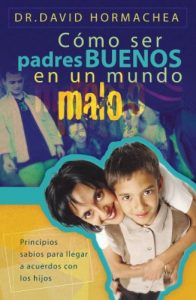 Descargar Cómo ser padres buenos en un mundo malo: Principios sabios para llegar a acuerdos con los hijos pdf, epub, ebook