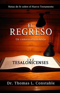 Descargar El regreso: Un comentario bíblico de 1 y 2 Tesalonicenses (Notas de Fe del Nuevo Testamento) pdf, epub, ebook