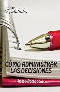 Descargar Cómo administrar tus decisiones (Realidades) pdf, epub, ebook