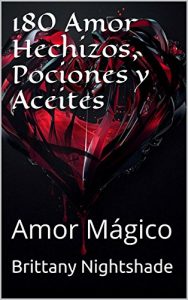 Descargar 180 Amor Hechizos, Pociones y Aceites: Amor Mágico pdf, epub, ebook