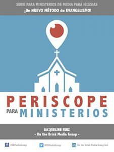 Descargar Periscope para Ministerios: ¡Llevando su ministerio a otro nivel de bendición! (Ministerios de Media para Iglesias nº 1) pdf, epub, ebook