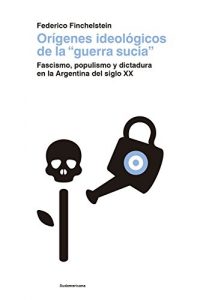 Descargar Orígenes ideológicos de la “guerra sucia”: Fascismo, populismo y dictadura en la Argentina del siglo XX pdf, epub, ebook
