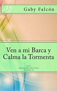 Descargar Ven a mi Barca y Calma la Tormenta (Serie Apasionados por Jesús nº 2) pdf, epub, ebook
