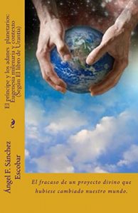 Descargar EL PRÍNCIPE Y LOS ADANES  PLANETARIOS: EUGENESIA MILENARIA Y CONTEXTO (SEGÚN EL LIBRO DE URANTIA): El fracaso de un proyecto divino que hubiese cambiado nuestro mundo. pdf, epub, ebook