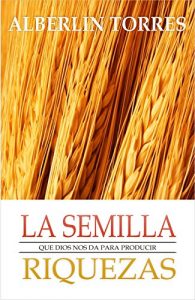 Descargar La Semilla que Dios nos da para Producir Riquezas: Como activar la prosperidad financiera? pdf, epub, ebook
