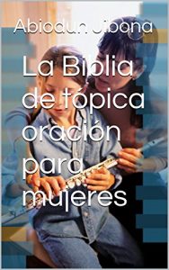 Descargar La Biblia de tópica oración para mujeres pdf, epub, ebook