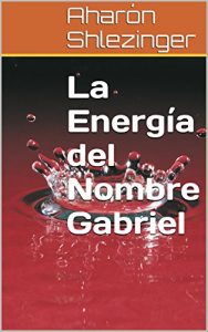 Descargar La Energía del Nombre Gabriel (Colección Nombres Propios Hebreos) pdf, epub, ebook