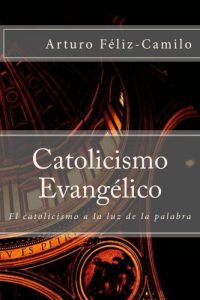 Descargar Catolicismo Evangélico: El catolicismo a la luz de la palabra (Apologetica Sencilla nº 1) pdf, epub, ebook