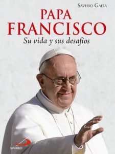 Descargar Papa Francisco, Su vida y sus desafíos pdf, epub, ebook