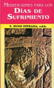 Descargar Meditaciones para los Días de Sufrimiento (Colección P. Hugo Estrada nº 15) pdf, epub, ebook