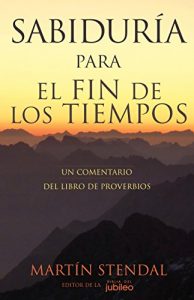 Descargar Sabiduría para el Fin de los Tiempos: Un Comentario del Libro de Proverbios pdf, epub, ebook