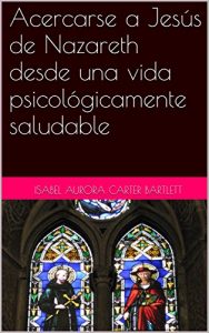Descargar Acercarse a Jesús de Nazareth desde una vida psicológicamente saludable pdf, epub, ebook