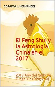 Descargar El Feng Shui y la Astrología China en el 2017: 2017  Año del Gallo de Fuego Yin (Ding You) pdf, epub, ebook