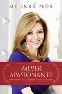 Descargar Mujer Apasionante: Transfórmate en la mujer que siempre soñaste ser pdf, epub, ebook