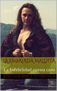 Descargar La Embajada Maldita: La Infidelidad cuesta caro ((CUENTOS DE TERROR, FANTASMAS, MISTERIO Y OTRAS COSAS QUE ASUSTAN. ADVERTENCIA: NO SE LEA DE NOCHE) nº 3) pdf, epub, ebook