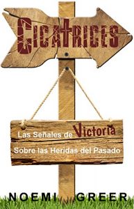 Descargar Cicatrices: Las Señales de Victoria Sobre las Heridas del Pasado pdf, epub, ebook