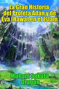 Descargar La Gran Historia del Profeta Adán y de Eva (Hawa) en el Islam pdf, epub, ebook